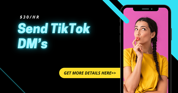 Send TikTok DM’s – $30 Per Hour