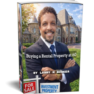 Buying a Rental Property at 60 — By Larry M. Booker