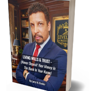 LIVING WILLS & TRUST – (Never Deposit Your Money In The Bank In Your Name)